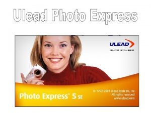 Ulead Photo Express Ofera posibilitatea tuturor utilizatorilor de