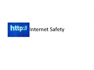 Internet Safety Introduction Internet Safety is keeping safe