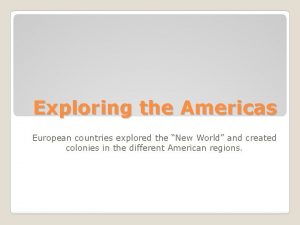 Exploring the Americas European countries explored the New