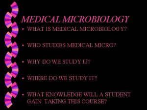MEDICAL MICROBIOLOGY w WHAT IS MEDICAL MICROBIOLOGY w