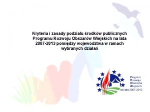 Kryteria i zasady podziau rodkw publicznych Programu Rozwoju