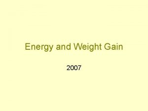 Energy and Weight Gain 2007 Energy Requirements in