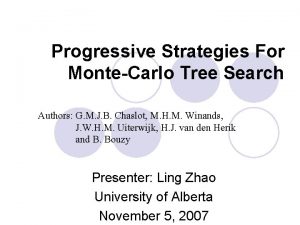 Progressive Strategies For MonteCarlo Tree Search Authors G