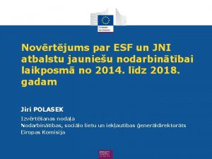 Novrtjums par ESF un JNI atbalstu jaunieu nodarbintbai Novrtjums par ESF un JNI atbalstu jaunieu nodarbintbai
