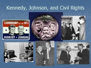 Kennedy Johnson and Civil Rights At this time