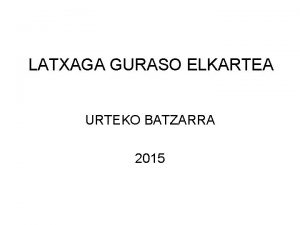 LATXAGA GURASO ELKARTEA URTEKO BATZARRA 2015 LATXAGA GURASO