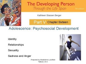 Kathleen Stassen Berger Part V Chapter Sixteen Adolescence
