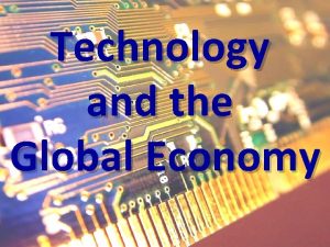 Technology and the Global Economy Technology the Global