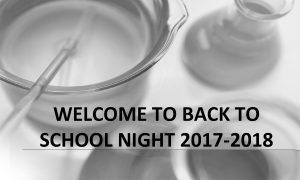 WELCOME TO BACK TO SCHOOL NIGHT 2017 2018