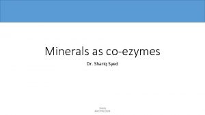 Minerals as coezymes Dr Shariq Syed Shariq AIKCSYB2014