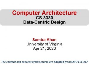 Computer Architecture CS 3330 DataCentric Design Samira Khan