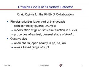 Physics Goals of Si Vertex Detector Craig Ogilvie