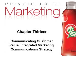 Chapter Thirteen Communicating Customer Value Integrated Marketing Communications