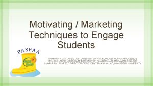 Motivating Marketing Techniques to Engage Students SHANNON ADAM