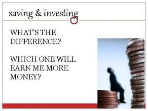 saving investing WHATS THE DIFFERENCE WHICH ONE WILL