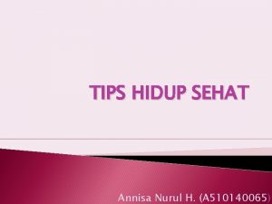TIPS HIDUP SEHAT Annisa Nurul H A 510140065