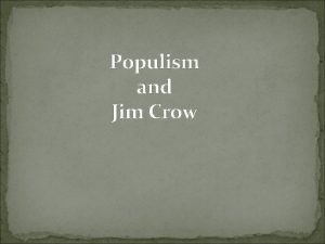 Populism and Jim Crow Jim Crow a minstrel