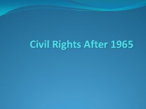 Civil Rights After 1965 Finishing 1964 Civil Rights