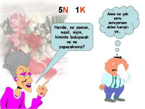 5 N 1 K Nerde ne zaman nasl