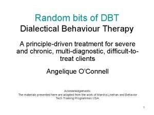 Random bits of DBT Dialectical Behaviour Therapy A