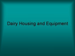 Dairy Housing and Equipment Housing What is a