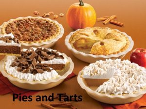 Pies and Tarts Pies A pie is any