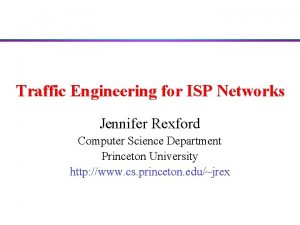 Traffic Engineering for ISP Networks Jennifer Rexford Computer