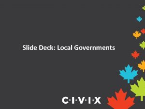 Slide Deck Local Governments How do local governments