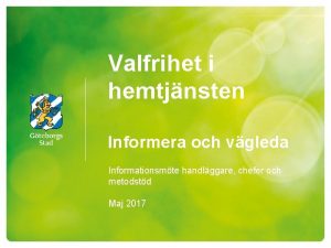 Valfrihet i hemtjnsten Informera och vgleda Informationsmte handlggare