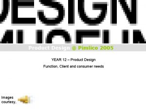 Product Design Pimlico 2005 YEAR 12 Product Design