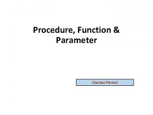 Procedure Function Parameter Charitas Fibriani Pengantar Procedure dan