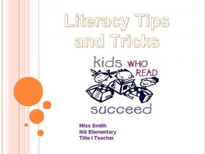 Literacy Tips and Tricks Miss Smith NG Elementary