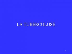 LA TUBERCULOSE 1 Dfinir la tuberculose pulmonaire 2
