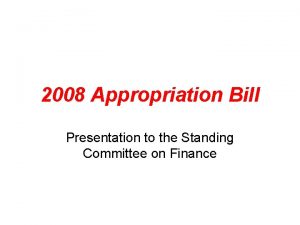 2008 Appropriation Bill Presentation to the Standing Committee