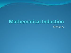 Mathematical Induction Section 5 1 Section Summary Mathematical Mathematical Induction Section 5 1 Section Summary Mathematical