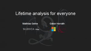 Lifetime analysis for everyone Matthias Gehre Gbor Horvth