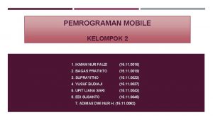 PEMROGRAMAN MOBILE KELOMPOK 2 1 IKMAM NUR FAUZI