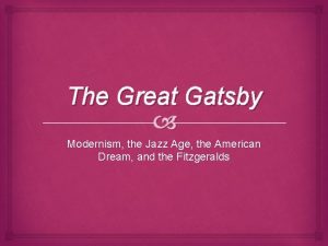 The Great Gatsby Modernism the Jazz Age the