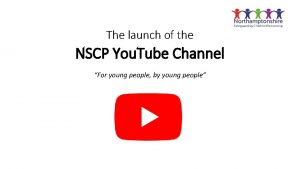 The launch of the NSCP You Tube Channel