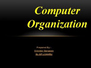 Computer Organization Prepared By Virender Sangwan SL GP