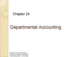Chapter 24 Departmental Accounting 2010 Prentice Hall Business