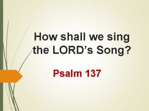 How shall we sing the LORDs Song Psalm
