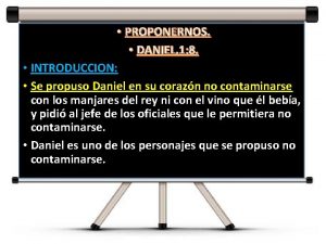PROPONERNOS DANIEL 1 8 INTRODUCCION Se propuso Daniel
