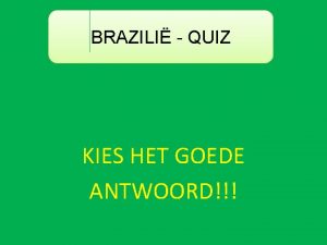 BRAZILI QUIZ KIES HET GOEDE ANTWOORD BRAZILI QUIZ