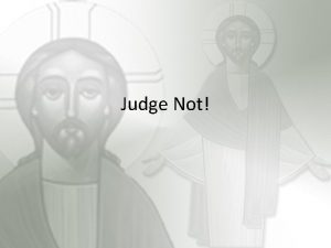 Judge Not Do not speak evil of one