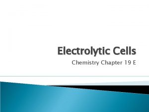 Electrolytic Cells Chemistry Chapter 19 E Electrolytic Cells