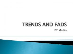 TRENDS AND FADS IV Medio Instructions In pairs