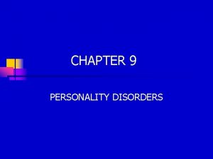 CHAPTER 9 PERSONALITY DISORDERS FEATURES OF PERSONALITY DISORDERS