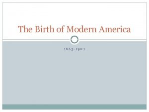 The Birth of Modern America 1865 1901 Industrialization