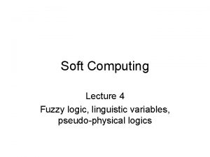 Soft Computing Lecture 4 Fuzzy logic linguistic variables